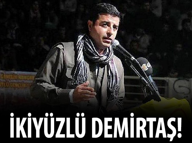 Demirtaş'tan iki yüzlü tutum