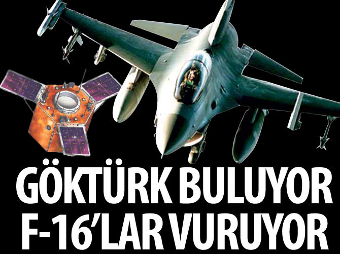Göktürk buluyor F-16'lar vuruyor