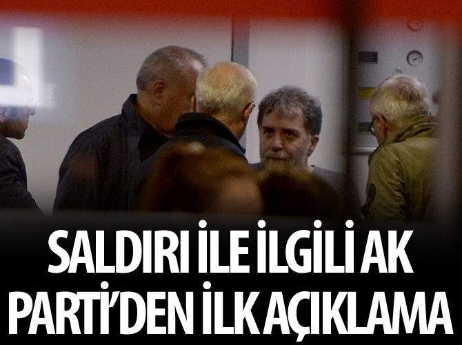 Ak Parti'den saldırıyla ilgili ilk açıklama