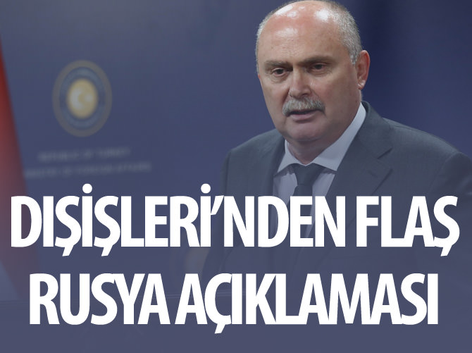 Dışişleri'nden flaş Rusya açıklaması