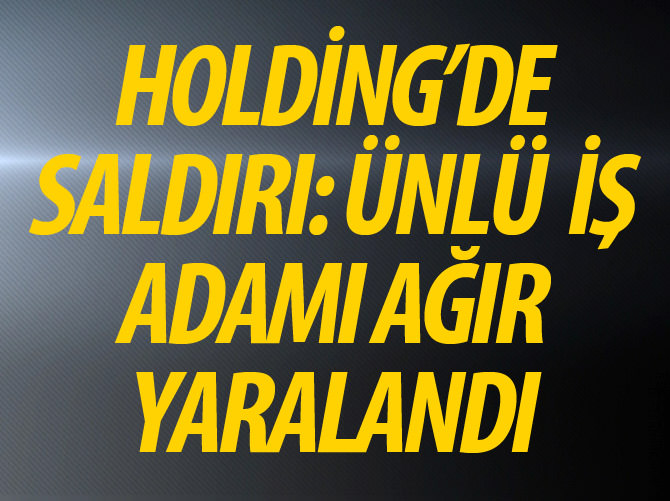İş adamı Mehmet Çevik'e silahlı saldırı