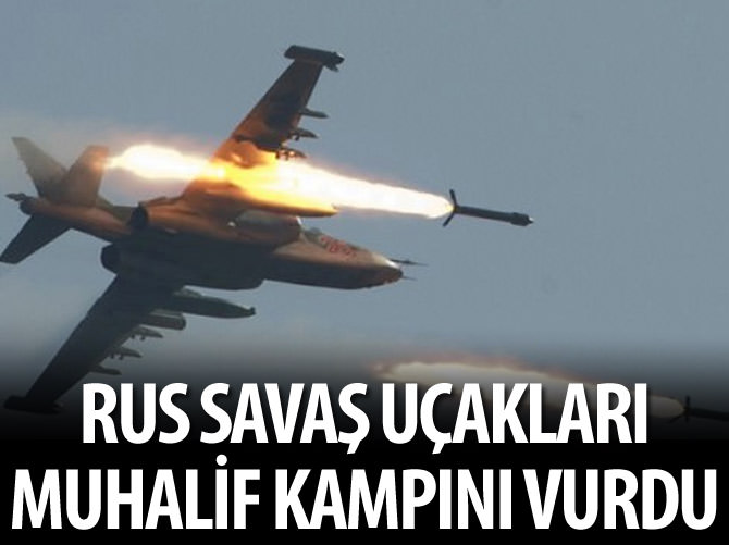 Rus savaş uçakları muhaliflerin eğitim kampını vurdu