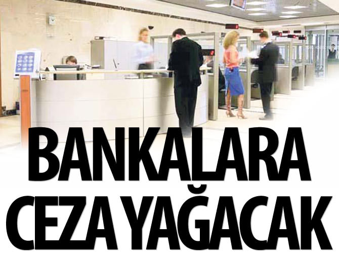 Bankalara ceza yağacak