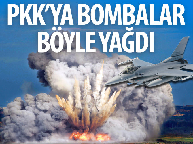 Bombalar PKK'ya böyle yağdı