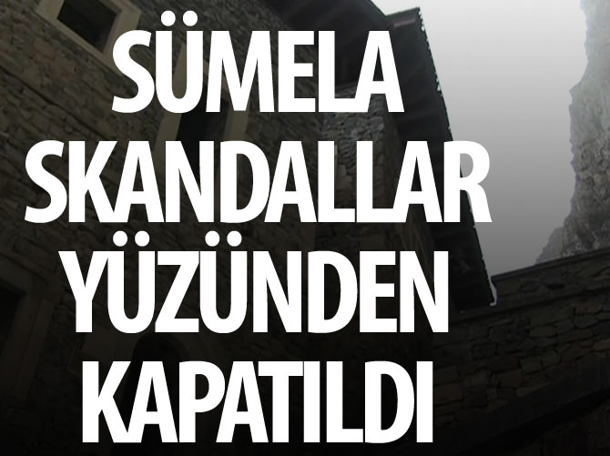 Sümela Manastırı skandallar yüzünden kapatıldı
