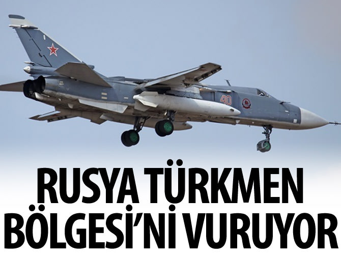 Rusya Türkmen Bölgesi'ni vuruyor