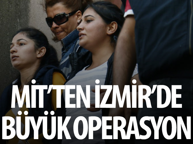MİT'ten İzmir'de büyük operasyon