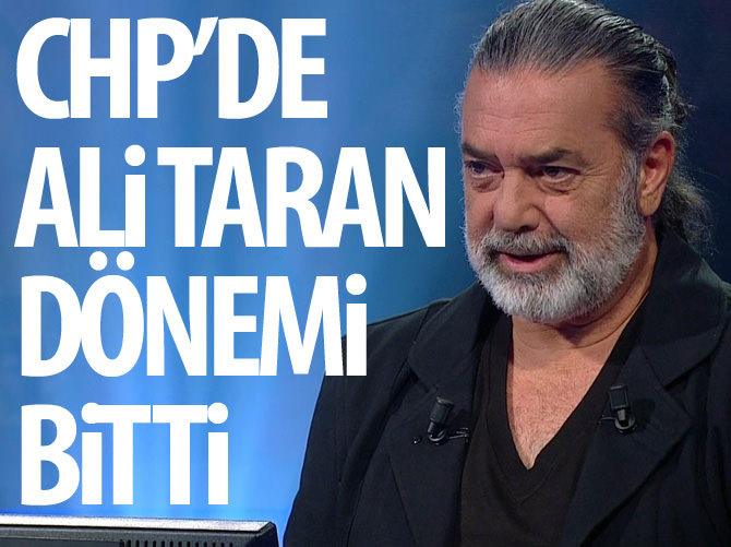 CHP'de Ali Taran dönemi bitti