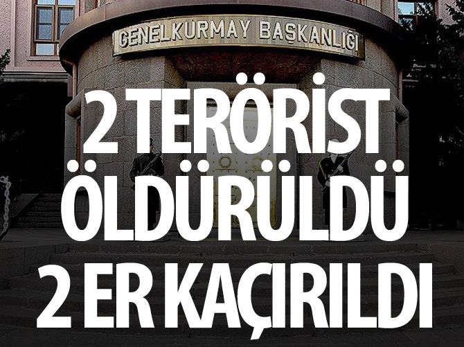 Genelkurmay: 2 er kaçırıldı, 2 terörist öldürüldü