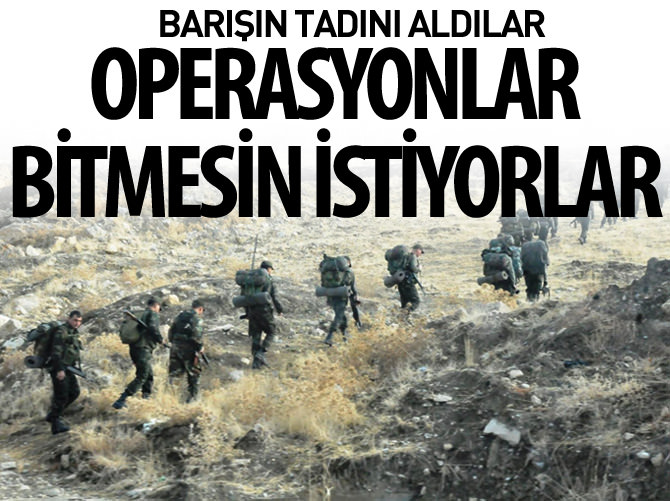 Bölge insanı operasyonlar bitmesin istiyor