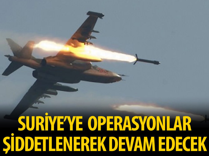 Hava operasyonlarımızın şiddetini artıracağız!