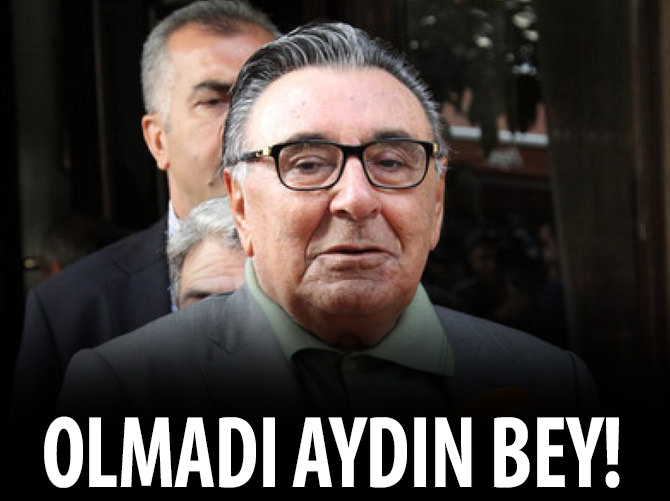 Olmadı Aydın Bey