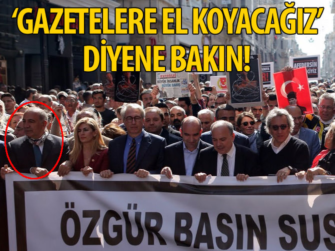 'Gazetelere el koyacağız' derken özgür basın diye yürüdü