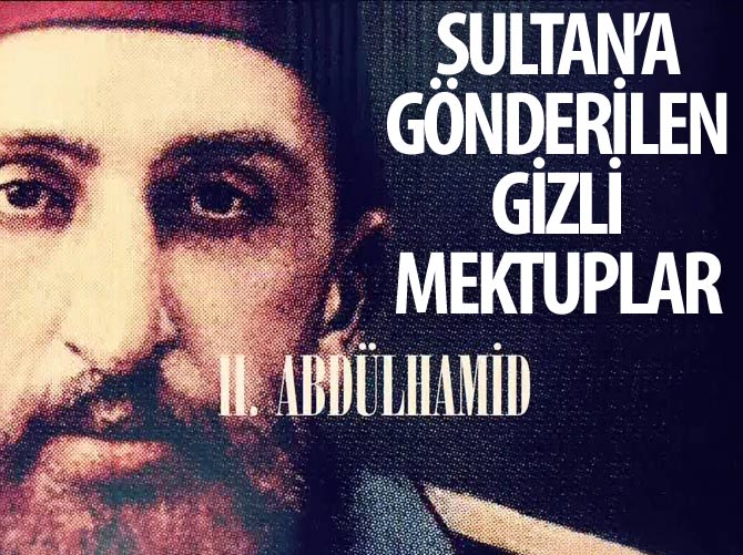Sultan II. Abdülhamid’e gönderilen gizli mektuplar