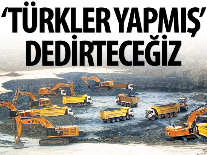 'Türkler yapmış' dedirteceğiz