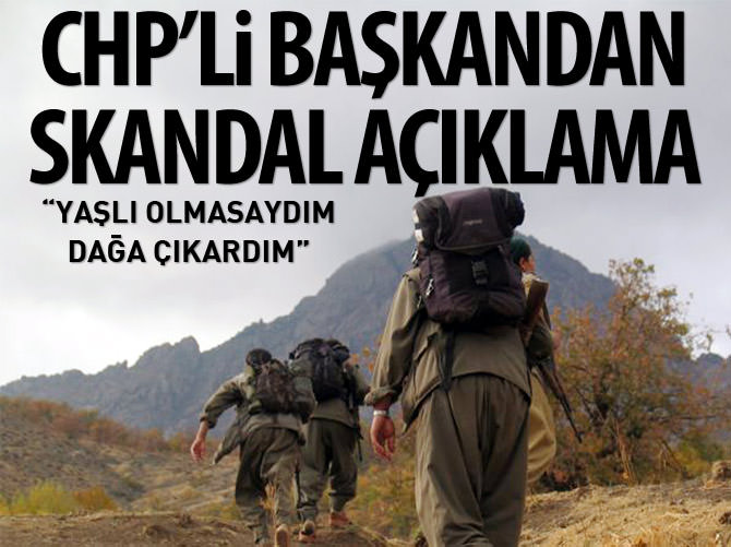 CHP'li başkan: Yaşlı olmasaydım dağa çıkardım