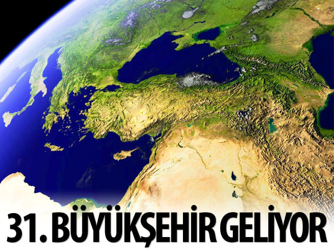Güney sınırımıza 31'inci büyükşehir geliyor