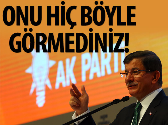 Davutoğlu'nu hiç böyle görmediniz