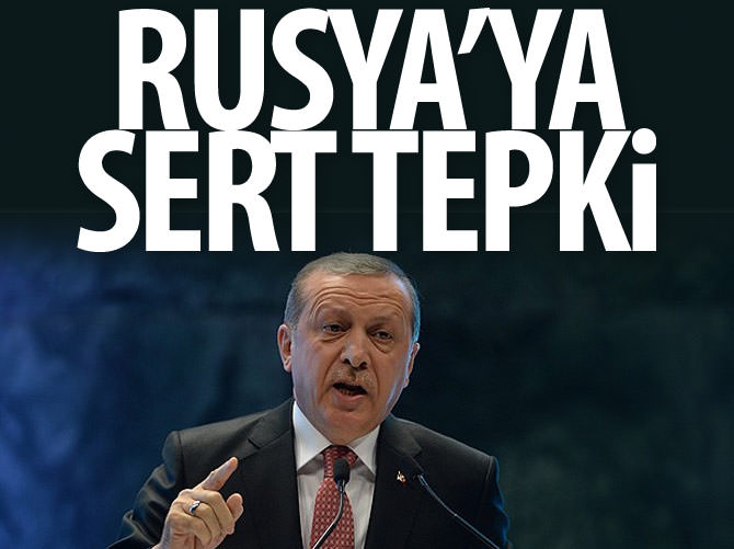 Cumhurbaşkanı Erdoğan'dan Rusya'ya sert tepki