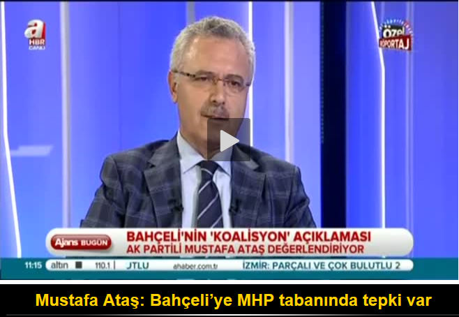 Mustafa Ataş: Bahçeli’ye MHP tabanında tepki var
