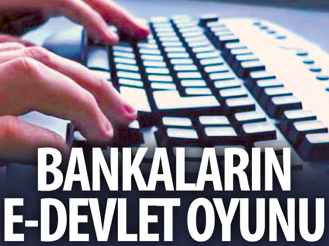 Bankaların E-Devlet oyunu