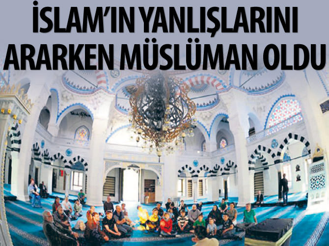 İslam’ın yanlışlarını ararken müslüman oldu
