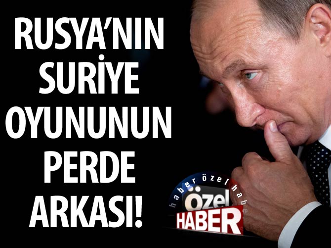 Rusya'nın Suriye oyununun perde arkası!