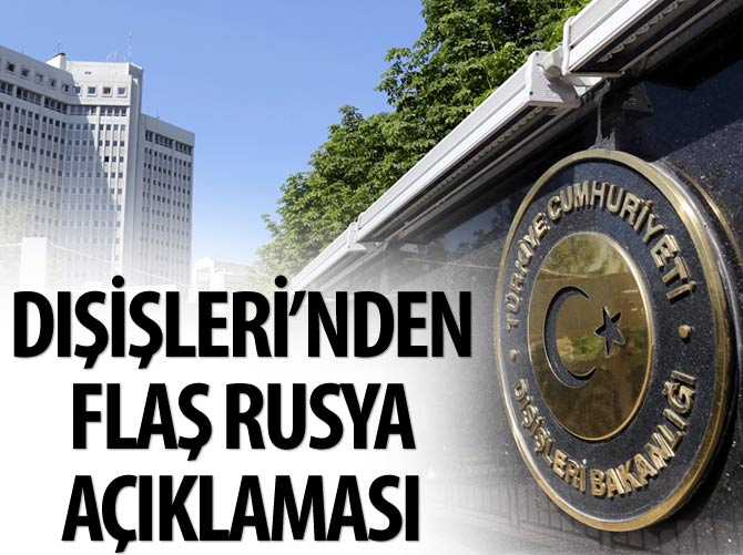 Dışişlerin'den flaş Rusya açıklaması