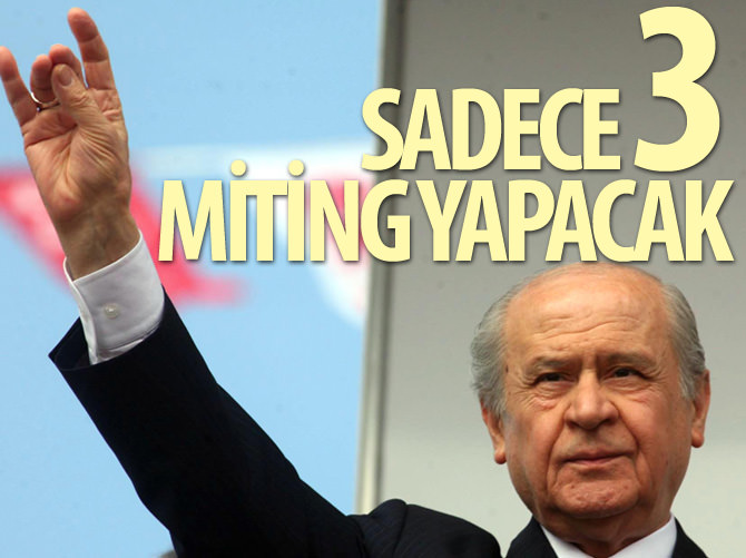 Bahçeli sadece 3 miting yapacak!