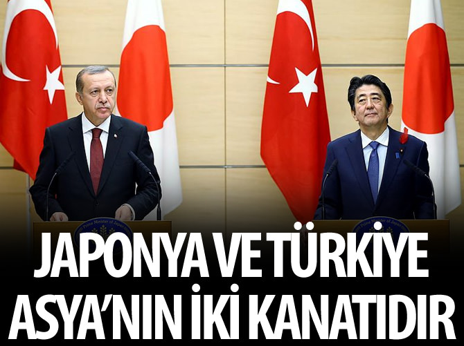 "Japonya veTürkiye Asya'nın iki kanadıdır"