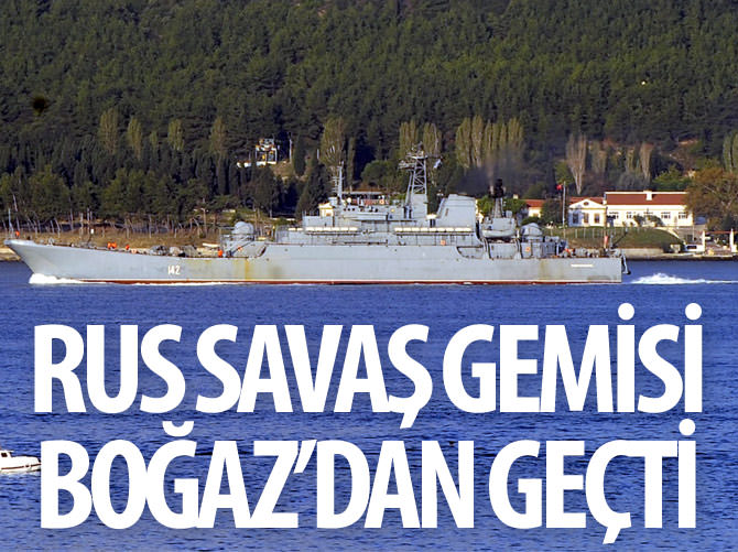 Rus savaş gemisi Çanakkale Boğazı'ndan geçti