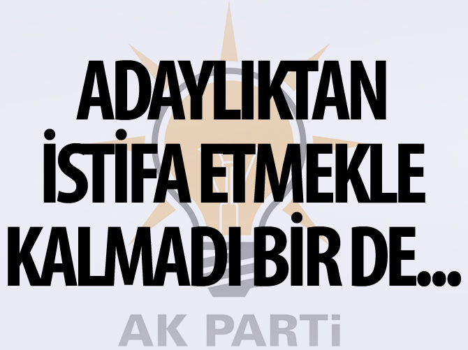 Vekil adaylığından istifa etmekle kalmadı...