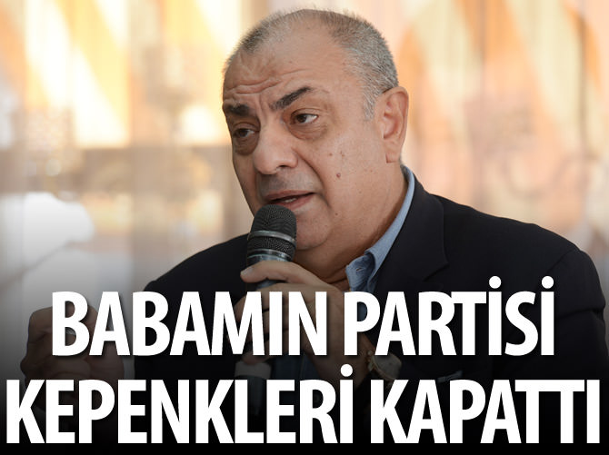"Babamın partisinin şimdiki yöneticileri, kepenkleri kapattı"