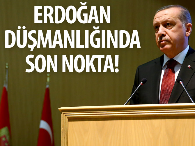 Erdoğan düşmanlığında son nokta!