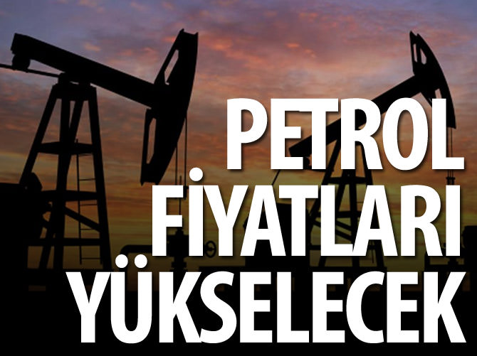 Petrol fiyatları yükselecek
