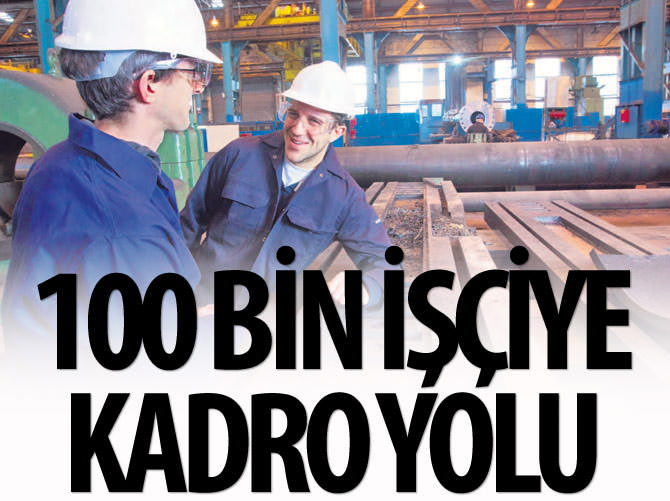 100 bin işçiye kadro yolu