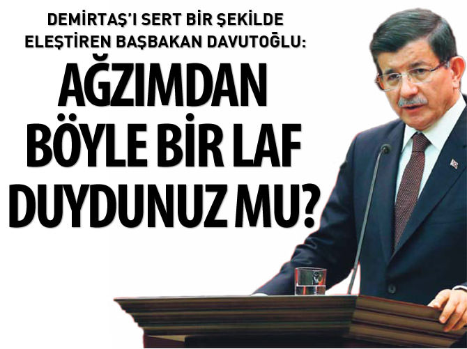 Davutoğlu: Ağzımdan böyle bir şey duydunuz mu?