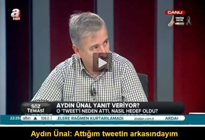 Aydın Ünal: Attığım tweetin arkasındayım - 1