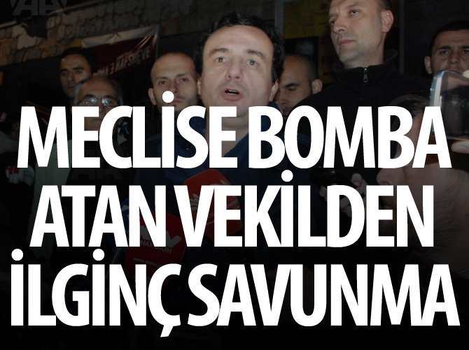 Meclise bomba atan vekilden ilginç savunma