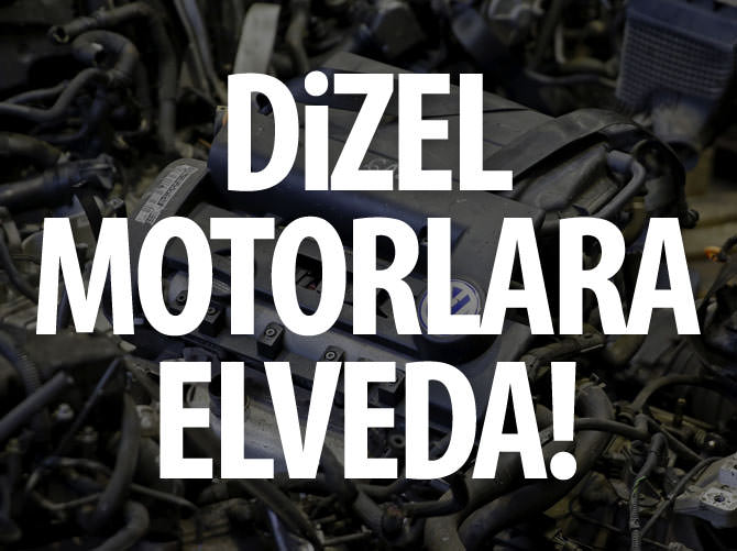 Dizel motorlara elveda!