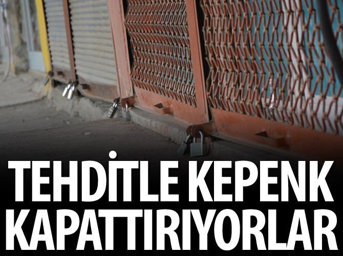 PKK tehditle kepenk kapattırıyor