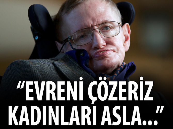 Evreni çözeriz kadınları asla