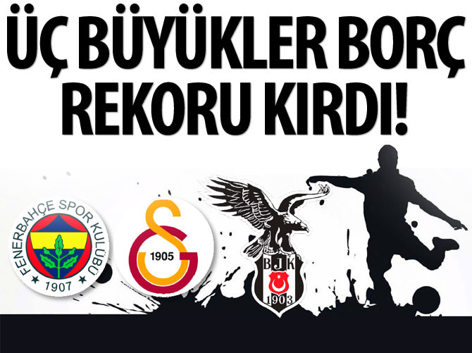 Üç büyükler borç rekoru kırdı!