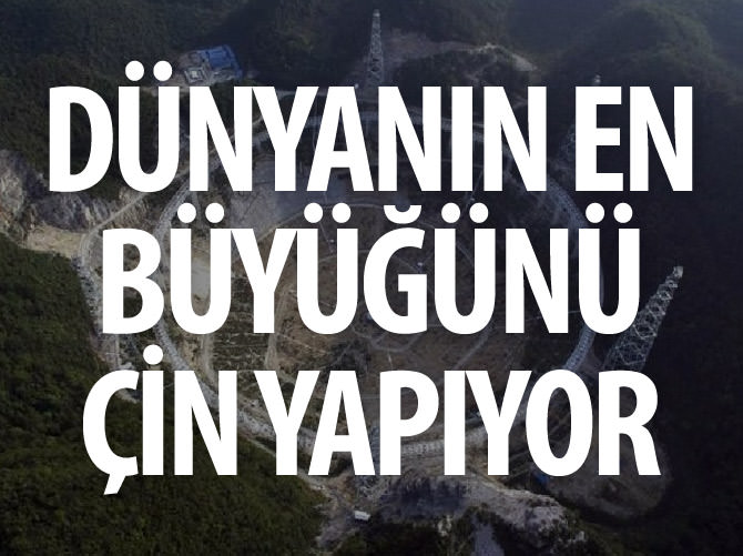 Çin, en büyük teleskopu yapıyor