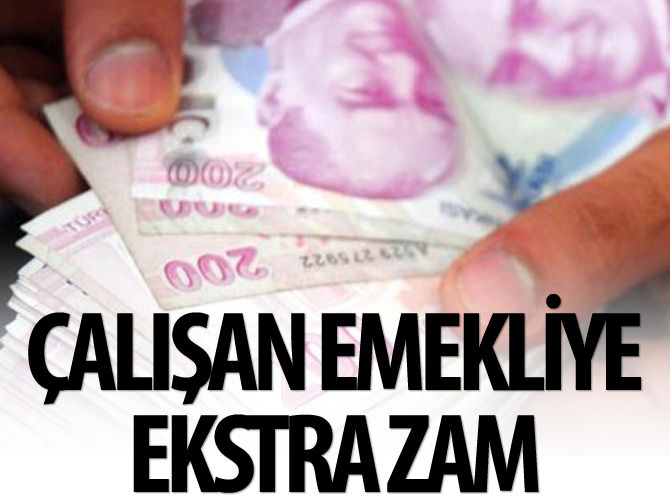 Çalışan emekliye ekstra zam