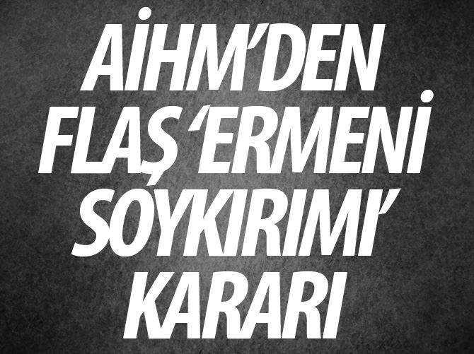 AİHM'den 'Ermeni soykırımı' kararı