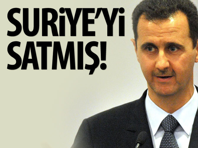 Esad, Suriye'yi satmış!