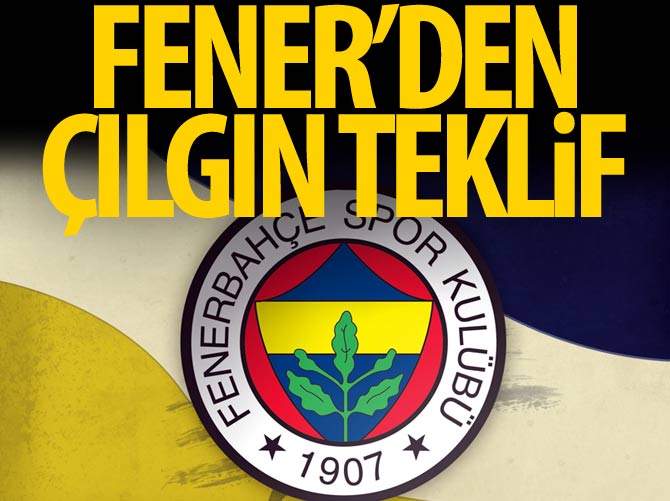 Fenerbahçe'den çılgın teklif!