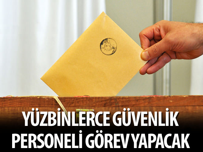 Yüzbinlerce emniyet ve jandarma personeli görev yapacak