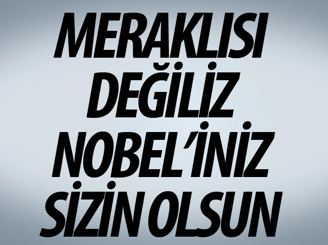 Erdoğan: Meraklısı değiliz Nobel'iniz sizin olsun!